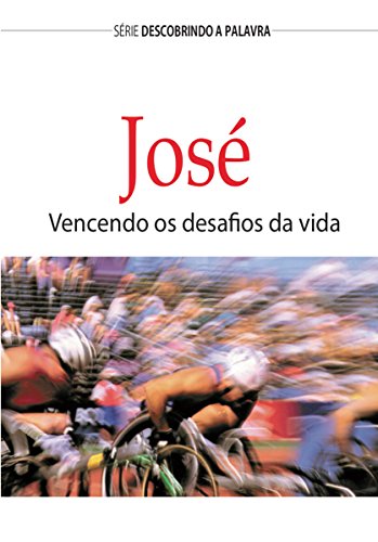 Capa do livro: José: Vencendo Os Desafios Da Vida (Série Descobrindo a Palavra) - Ler Online pdf