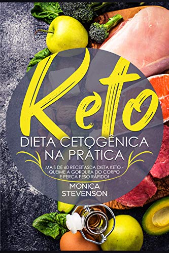 Livro PDF Keto: Dieta Cetogênica Na Prática: Mais de 60 Receitas Da Dieta Keto – Queime A Gordura Do Corpo E Perca Peso Rápido!