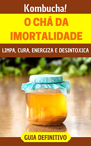 Capa do livro: Kombucha!: O incrível “chá da imortalidade” que limpa, cura, energiza e desintoxica - Ler Online pdf