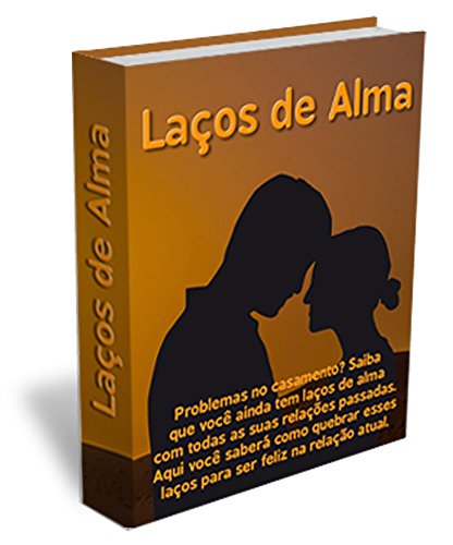Capa do livro: Laços de Alma: A união com pessoas no passado criou laços de alma que podem estar prejudicando sua relação atual - Ler Online pdf