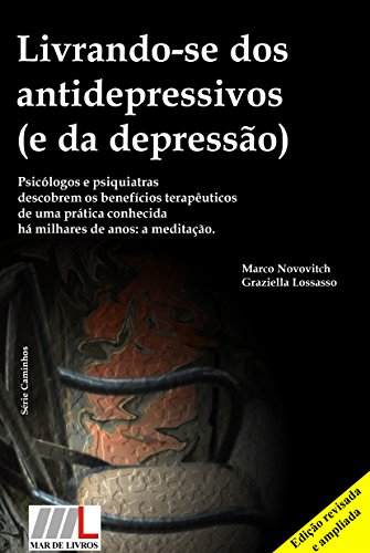 Capa do livro: Livrando-se dos antidepressivos (e da depressão): Psicólogos e psiquiatras descobrem os benefícios terapêuticos de uma prática conhecida há milhares de anos (Caminhos Livro 1) - Ler Online pdf