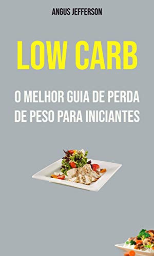Capa do livro: Low Carb: O Melhor Guia De Perda De Peso Para Iniciantes - Ler Online pdf