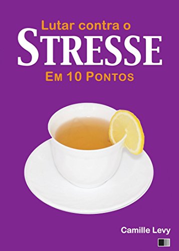 Capa do livro: Lutar contra o Stresse em 10 pontos - Ler Online pdf
