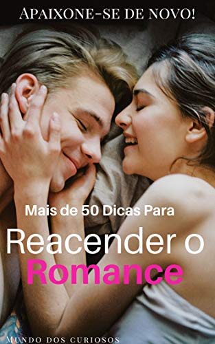 Livro PDF Mais de 50 Dicas Para Reacender o Romance: Apaixone-se de novo!