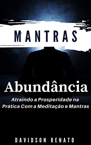 Livro PDF Mantras Para Abundância: Atraindo a Prosperidade na Prática Com a Meditação e Mantras