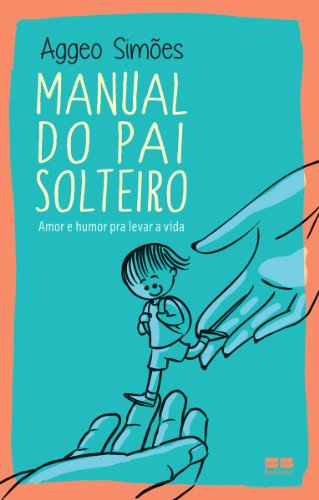 Capa do livro: Manual do pai solteiro: Amor e humor pra levar a vida - Ler Online pdf