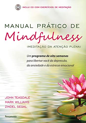 Capa do livro: Manual Prático De Mindfulness: Um Programa de Oito Semanas Para Libertar Você da Depressão, da Ansiedade e do Estresse Emocional - Ler Online pdf