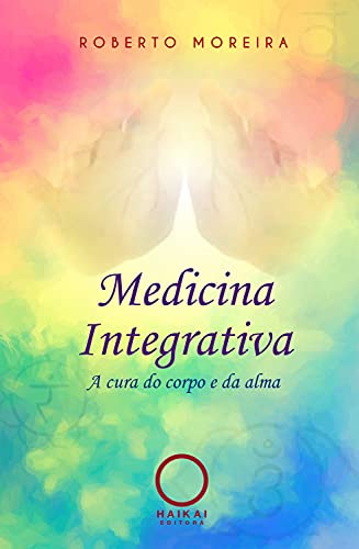 Livro PDF Medicina Integrativa: A cura do corpo e da alma