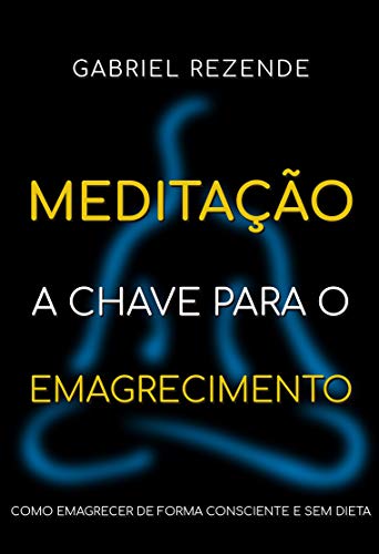 Capa do livro: Meditação – A Chave para o Emagrecimento: Como emagrecer de forma consciente e sem dieta - Ler Online pdf