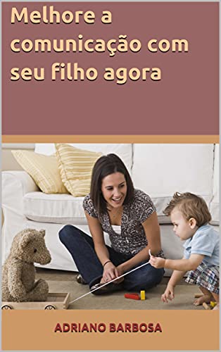 Capa do livro: Melhore a comunicação com seu filho agora - Ler Online pdf