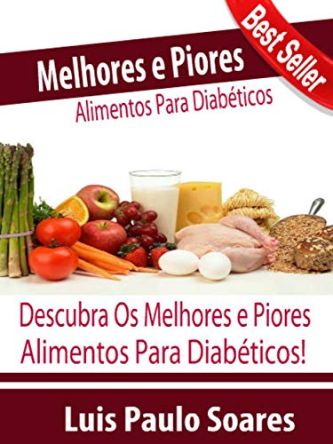 Livro PDF Melhores e piores alimentos para diabéticos (Diabetes Mellitus Livro 6)
