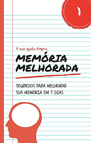 Capa do livro: Memória Melhorada: Segredos Para Melhorar Sua Memória em 7 Dias - Ler Online pdf