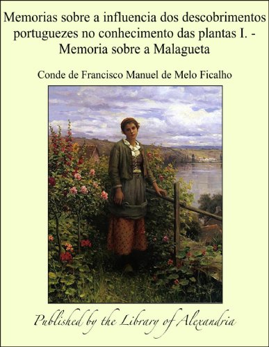 Capa do livro: Memorias sobre a influencia dos descobrimentos portuguezes no conhecimento das plantas I.: Memoria sobre a Malagueta - Ler Online pdf