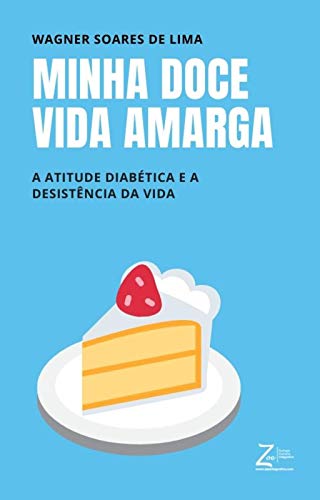 Capa do livro: Minha Doce Vida Amarga: A atitude diabética e a desistência da vida - Ler Online pdf