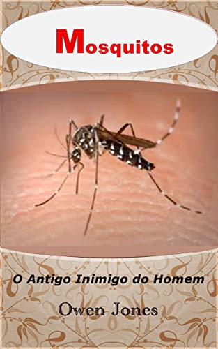 Capa do livro: Mosquitos: O Antigo Inimigo do Homem (Como fazer… Livro 16) - Ler Online pdf