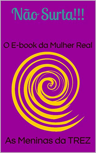 Livro PDF: Não Surta!!!: O E-book da Mulher Real (Inteligência Emocional Livro 1)