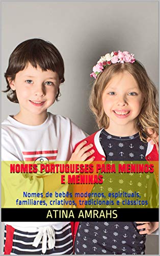 Livro PDF Nomes Portugueses Para Meninos E Meninas: Nomes de bebês modernos, espirituais, familiares, criativos, tradicionais e clássicos