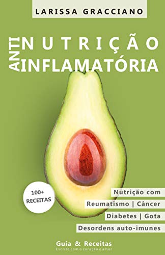 Capa do livro: Nutrição anti-inflamatória: Nutrição para reumatismo, diabetes, gota, doenças auto-imunes nutrição para viver melhor e por mais tempo, Guia e receitas - Ler Online pdf
