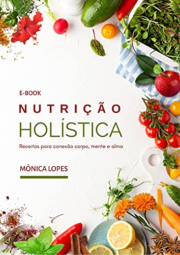 Capa do livro: Nutrição Holística: Receitas para conexão corpo, mente e alma - Ler Online pdf