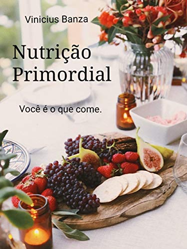 Capa do livro: Nutrição Primordial: Você é o que come. - Ler Online pdf