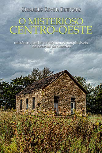 Capa do livro: O misterioso Centro-Oeste: mistérios, lendas e fenômenos inexplicáveis no coração da América - Ler Online pdf