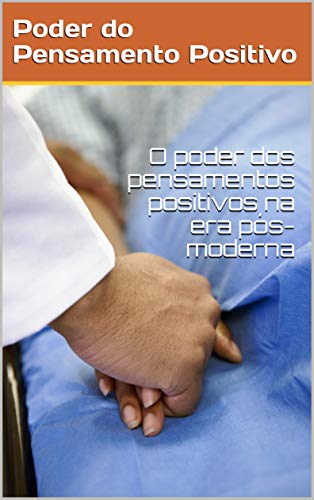 Capa do livro: O poder dos pensamentos positivos na era pós-moderna - Ler Online pdf