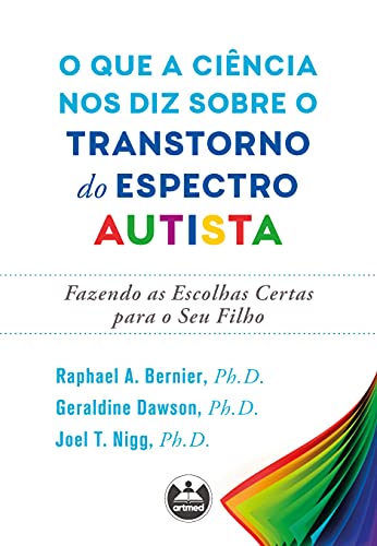 Capa do livro: O que a ciência nos diz sobre o transtorno do espectro autista: fazendo as escolhas certas para o seu filho - Ler Online pdf