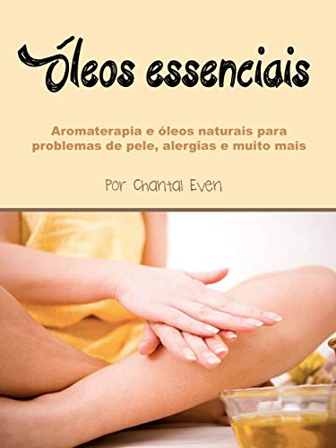 Livro PDF Óleos essenciais: Aromaterapia e óleos naturais para problemas de pele, alergias e muito mais