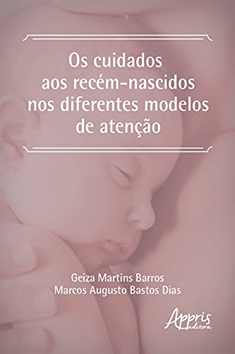 Capa do livro: Os Cuidados aos Recém-Nascidos nos Diferentes Modelos de Atenção - Ler Online pdf