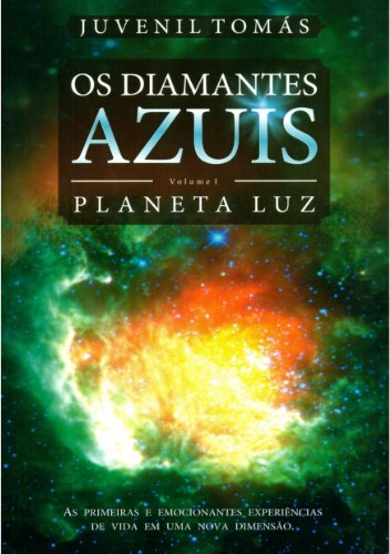 Capa do livro: OS DIAMANTES AZUIS – Volume I – PLANETA LUZ: As primeiras e emocionantes experiências de vida em uma nova Dimensão - Ler Online pdf