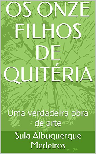 Livro PDF OS ONZE FILHOS DE QUITÉRIA: Uma verdadeira obra de arte literária