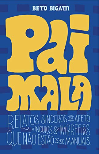 Livro PDF PAI MALA: relatos sinceros de afeto, vínculos e imperfeições que não estão nos manuais – ebook
