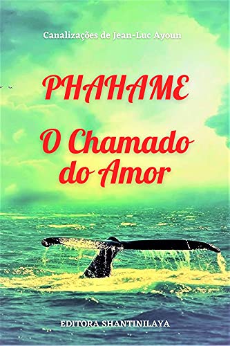Capa do livro: PHAHAME: O Chamado do Amor (Canalizações de Jean-Luc Ayoun) - Ler Online pdf