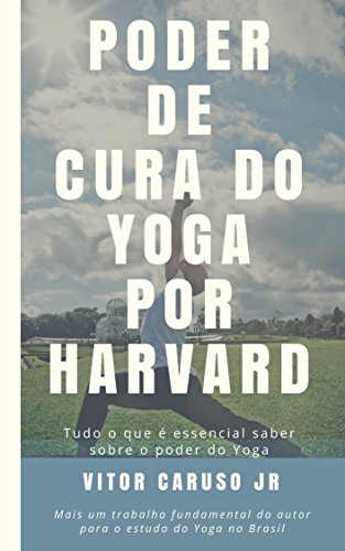 Livro PDF: Poder de Cura do Yoga por Harvard: Tudo o que é essencial saber sobre o poder do Yoga
