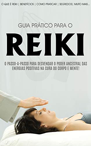 Capa do livro: REIKI: O Guia Pratico Do Reiki, Aprenda A Desvendar O Poder Ancestral Das Energias Positivas Na Cura Do Corpo E Mente - Ler Online pdf