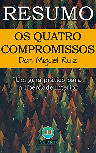 Capa do livro: RESUMO DO LIVRO: Os Quatro Compromissos: Um guia prático para a liberdade interior - Ler Online pdf