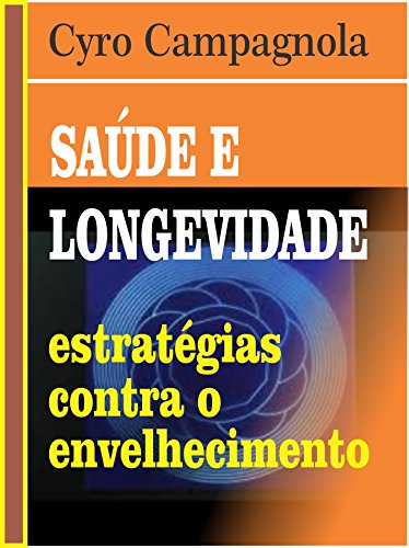 Capa do livro: SAUDE E LONGEVIDADE: Estratégias contra o Envelhecimento - Ler Online pdf