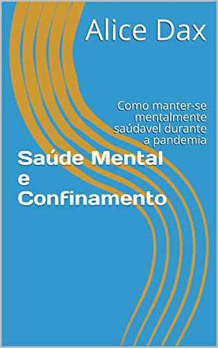 Livro PDF: Saúde Mental e confinamento: Como manter-se mentalmente saúdavel durante a pandemia (Mais que viver, ser feliz Livro 1)