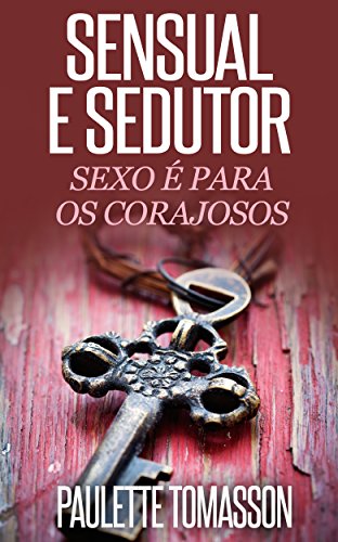 Capa do livro: Sensual e Sedutor: Sexo É Para Os Corajosos - Ler Online pdf