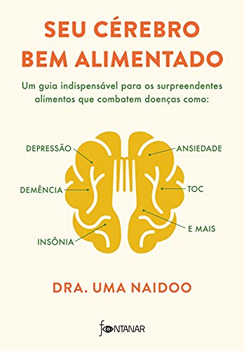 Capa do livro: Seu cérebro bem alimentado: Um guia indispensável para os surpreendentes alimentos que combatem distúrbios como depressão, ansiedade, demência, TOC, insônia e mais - Ler Online pdf