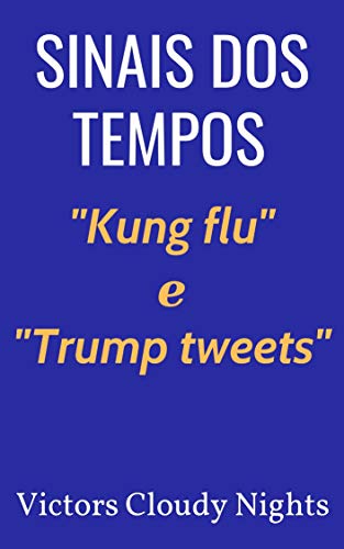 Livro PDF Sinais dos tempos: “Kung flu” e “Trump tweets”: (Último Presidente dos Estados Unidos: Trunfo de Deus)