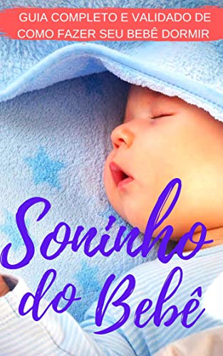 Livro PDF Soninho do Bebê: Como fazer seu neném dormir a noite toda tranquilamente (S01 Livro 1)