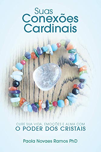 Capa do livro: Suas Conexões Cardinais: Cure sua Vida, Emoções e Alma com o Poder dos Cristais - Ler Online pdf