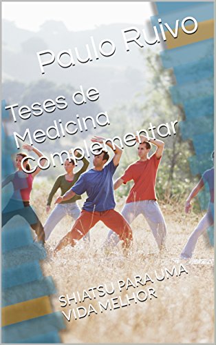 Capa do livro: Teses de Medicina Complementar: SHIATSU PARA UMA VIDA MELHOR - Ler Online pdf