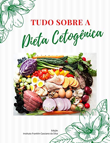 Capa do livro: TUDO SOBRE DIETA CETOGÊNICA: Quais os benefícios que me levam a uma dieta cetogênica? (AUTOAJUDA – SAUDE Livro 1) - Ler Online pdf