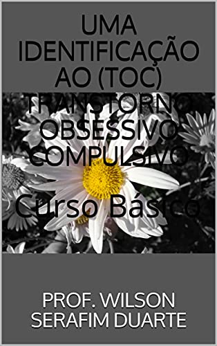 Livro PDF UMA IDENTIFICAÇÃO AO (TOC) TRANSTORNO OBSESSIVO COMPULSIVO: Curso Básico