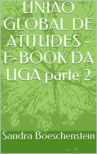 Capa do livro: UNIÃO GLOBAL DE ATITUDES – E-BOOK DA UGA parte 2 (Atitudes para um MUNDO MELHOR de se VIVER.) - Ler Online pdf