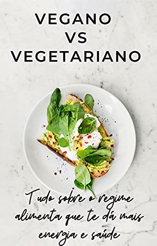 Livro PDF Vegano vs Vegetariano: Tudo sobre o Regime alimentar que te dá mais Energia e Saúde