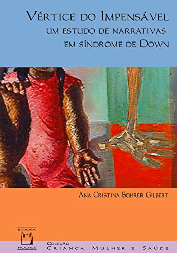 Capa do livro: Vértice do impensável: um estudo de narrativas em síndrome de Down - Ler Online pdf