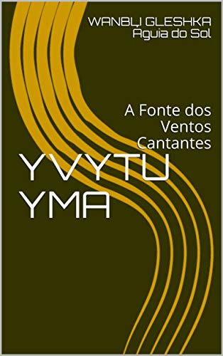 Capa do livro: YVYTU YMA: A Fonte dos Ventos Cantantes - Ler Online pdf
